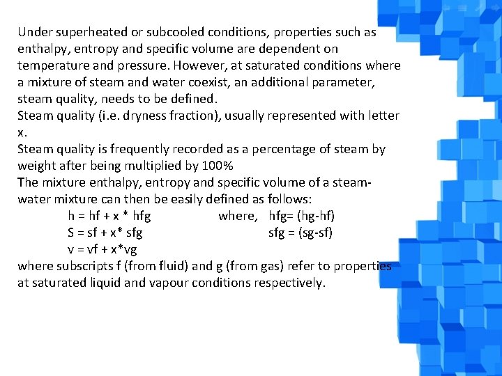 Under superheated or subcooled conditions, properties such as enthalpy, entropy and specific volume are
