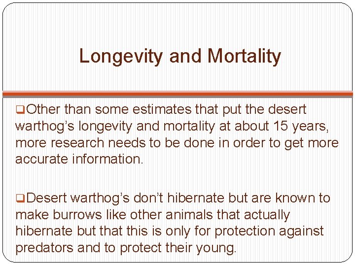 Longevity and Mortality q. Other than some estimates that put the desert warthog’s longevity