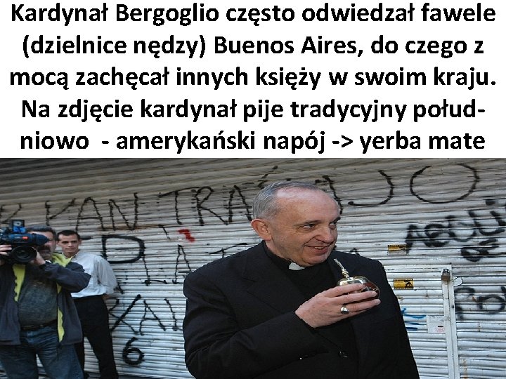 Kardynał Bergoglio często odwiedzał fawele (dzielnice nędzy) Buenos Aires, do czego z mocą zachęcał