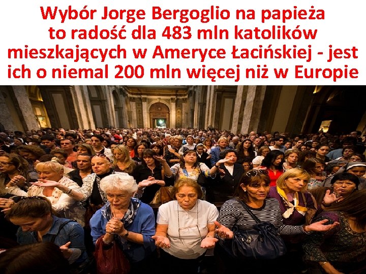 Wybór Jorge Bergoglio na papieża to radość dla 483 mln katolików mieszkających w Ameryce