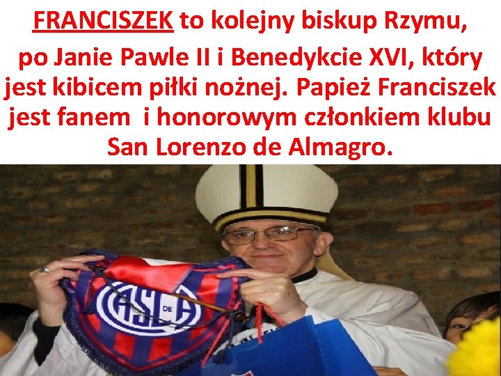 FRANCISZEK to kolejny biskup Rzymu, po Janie Pawle II i Benedykcie XVI, który jest