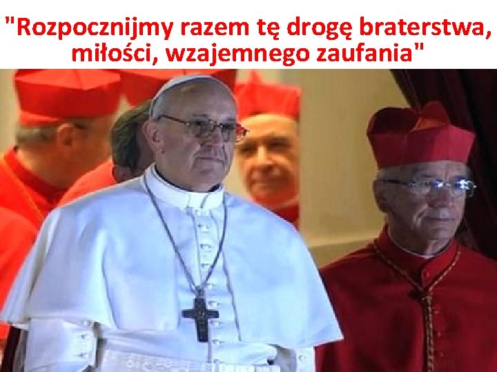 "Rozpocznijmy razem tę drogę braterstwa, miłości, wzajemnego zaufania" 