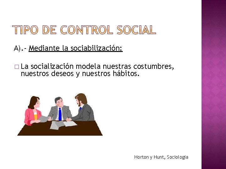 A). - Mediante la sociabilización: � La socialización modela nuestras costumbres, nuestros deseos y