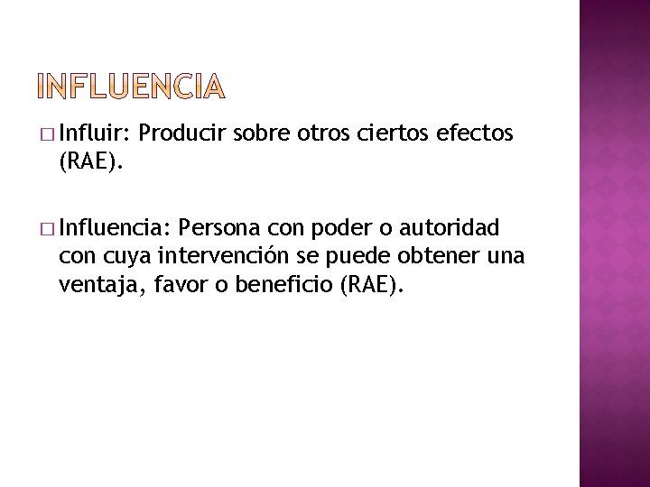 � Influir: Producir sobre otros ciertos efectos (RAE). � Influencia: Persona con poder o