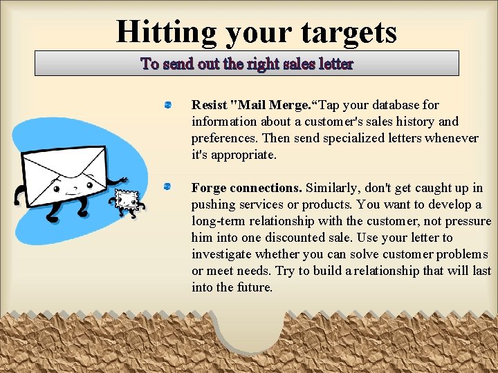 Hitting your targets To send out the right sales letter Resist "Mail Merge. “Tap