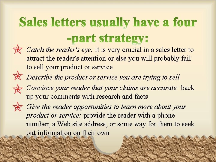 Catch the reader's eye: it is very crucial in a sales letter to attract