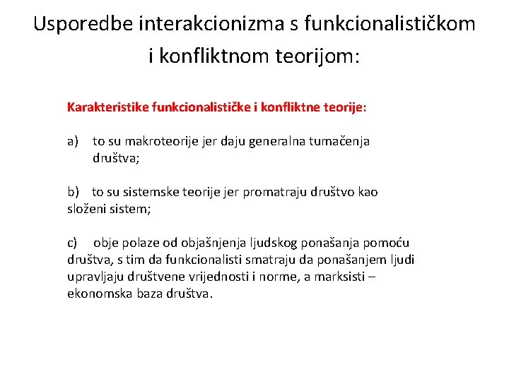 Usporedbe interakcionizma s funkcionalističkom i konfliktnom teorijom: Karakteristike funkcionalističke i konfliktne teorije: a) to