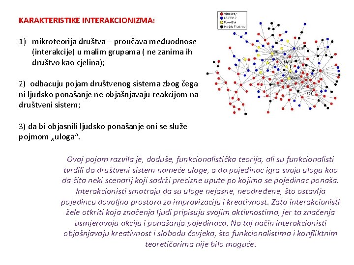 KARAKTERISTIKE INTERAKCIONIZMA: 1) mikroteorija društva – proučava međuodnose (interakcije) u malim grupama ( ne