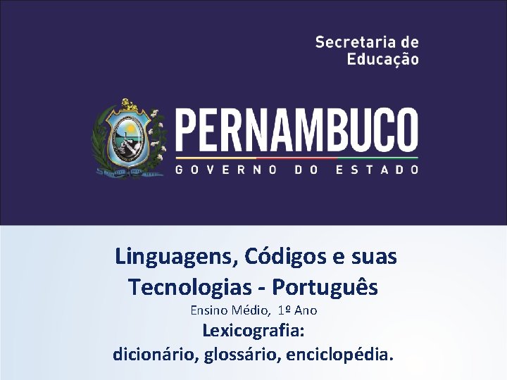 Linguagens, Códigos e suas Tecnologias - Português Ensino Médio, 1º Ano Lexicografia: dicionário, glossário,