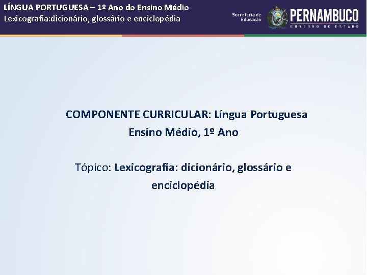 LÍNGUA PORTUGUESA – 1º Ano do Ensino Médio Lexicografia: dicionário, glossário e enciclopédia COMPONENTE