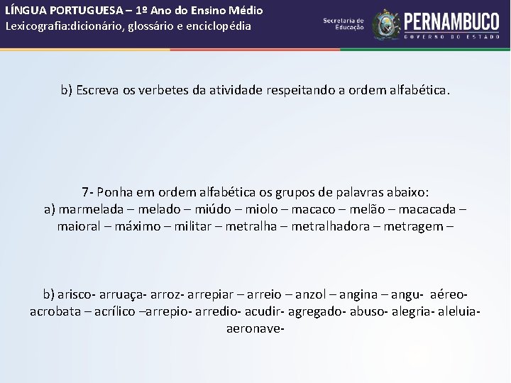 LÍNGUA PORTUGUESA – 1º Ano do Ensino Médio Lexicografia: dicionário, glossário e enciclopédia b)