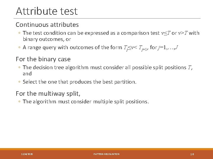 Attribute test Continuous attributes ◦ The test condition can be expressed as a comparison
