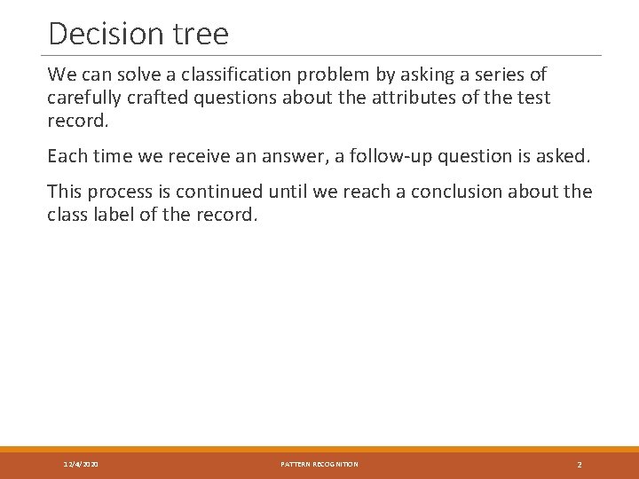 Decision tree We can solve a classification problem by asking a series of carefully