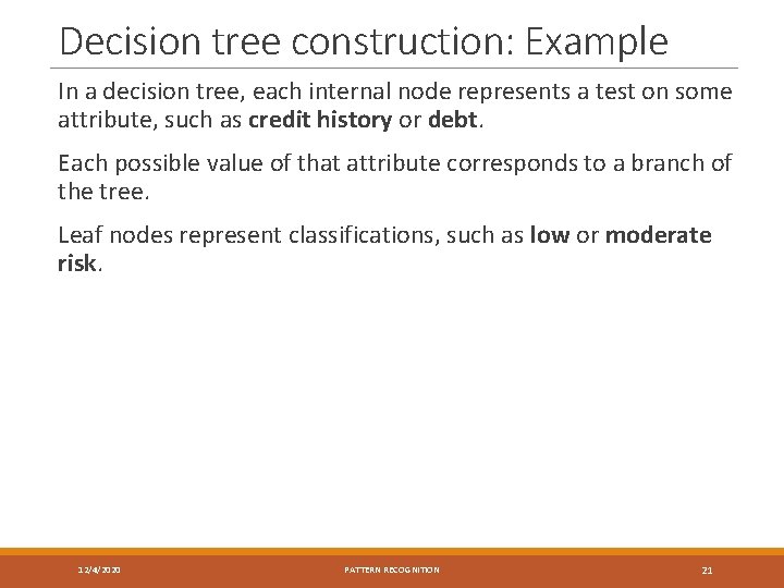 Decision tree construction: Example In a decision tree, each internal node represents a test