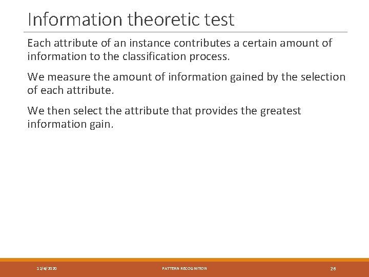 Information theoretic test Each attribute of an instance contributes a certain amount of information