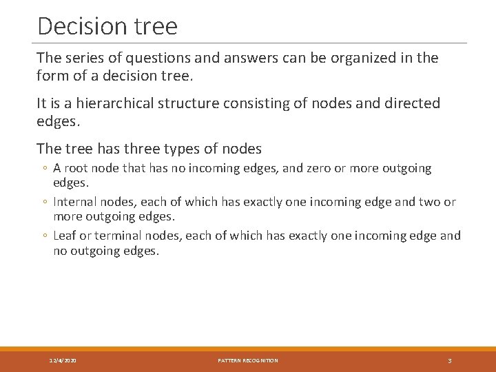 Decision tree The series of questions and answers can be organized in the form