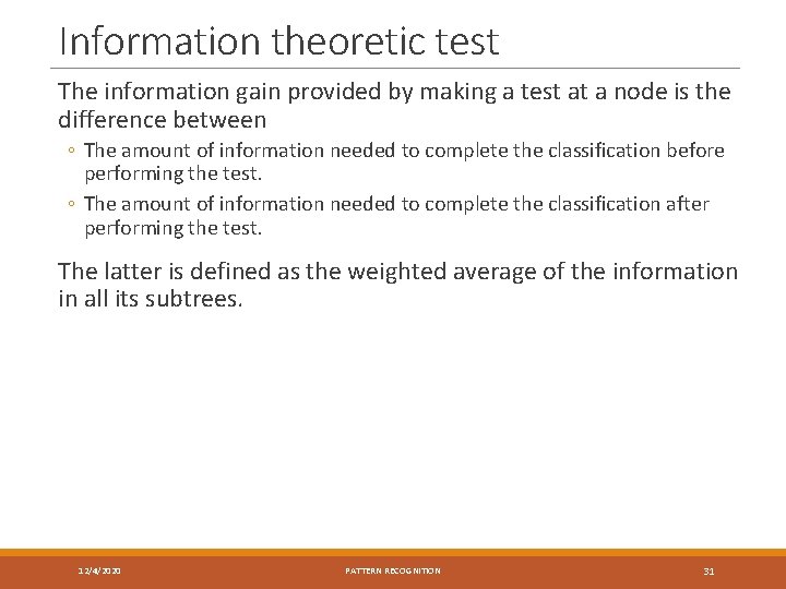 Information theoretic test The information gain provided by making a test at a node