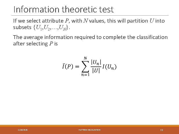 Information theoretic test If we select attribute P, with N values, this will partition