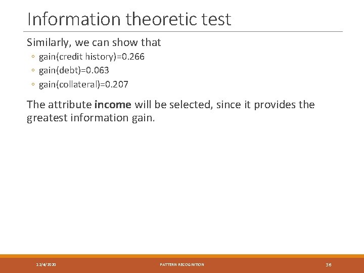 Information theoretic test Similarly, we can show that ◦ gain(credit history)=0. 266 ◦ gain(debt)=0.
