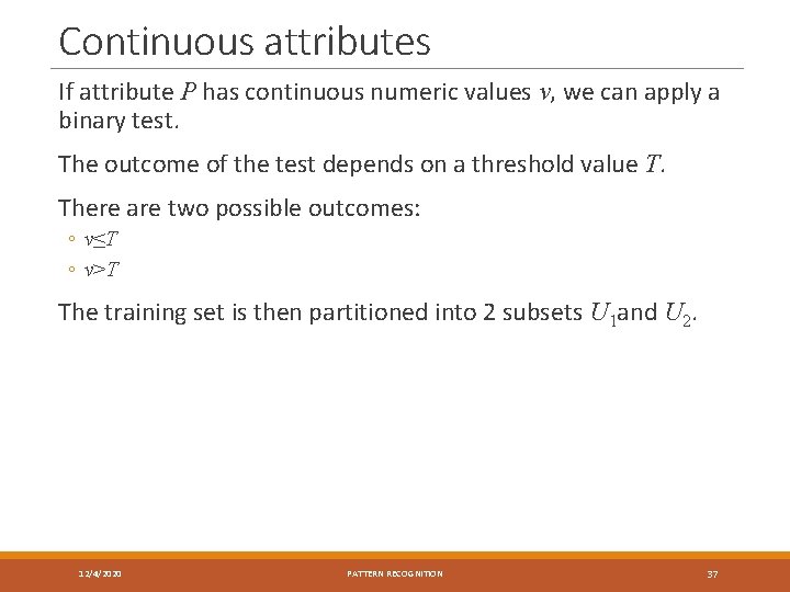 Continuous attributes If attribute P has continuous numeric values v, we can apply a