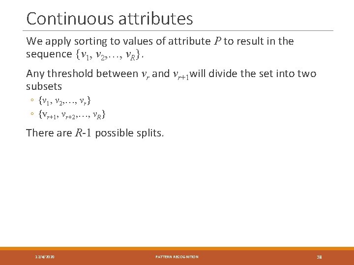 Continuous attributes We apply sorting to values of attribute P to result in the