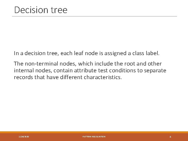 Decision tree In a decision tree, each leaf node is assigned a class label.