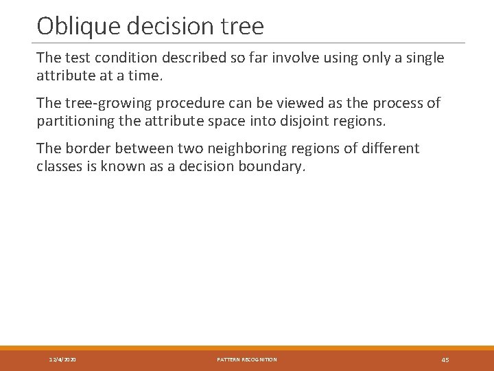 Oblique decision tree The test condition described so far involve using only a single