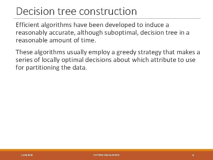 Decision tree construction Efficient algorithms have been developed to induce a reasonably accurate, although