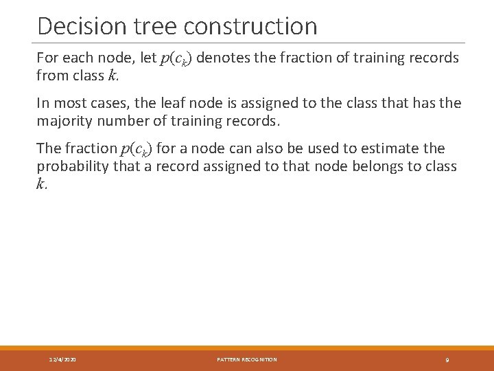 Decision tree construction For each node, let p(ck) denotes the fraction of training records
