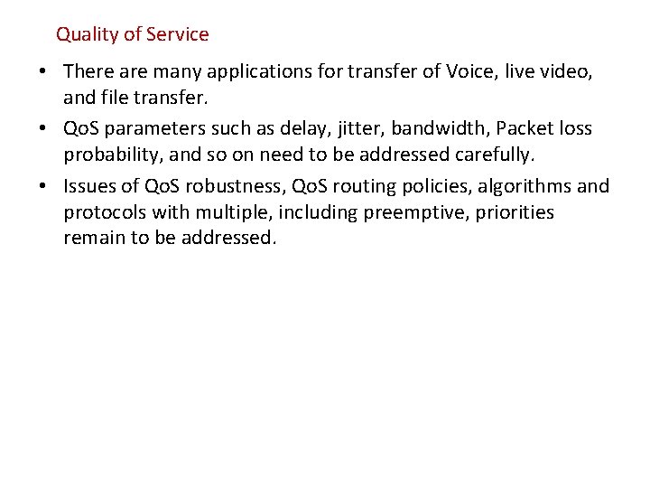 Quality of Service • There are many applications for transfer of Voice, live video,