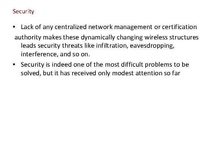 Security • Lack of any centralized network management or certification authority makes these dynamically