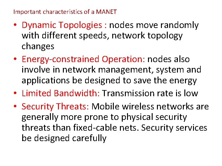 Important characteristics of a MANET • Dynamic Topologies : nodes move randomly with different