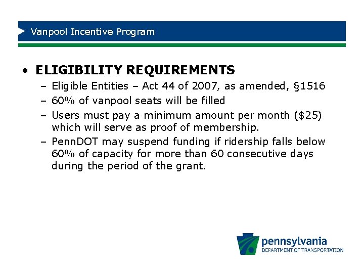 Vanpool Incentive Program • ELIGIBILITY REQUIREMENTS – Eligible Entities – Act 44 of 2007,