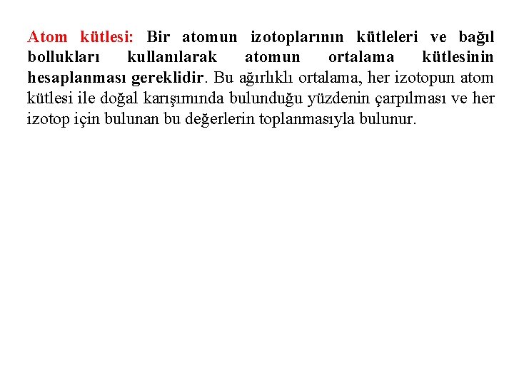 Atom kütlesi: Bir atomun izotoplarının kütleleri ve bağıl bollukları kullanılarak atomun ortalama kütlesinin hesaplanması