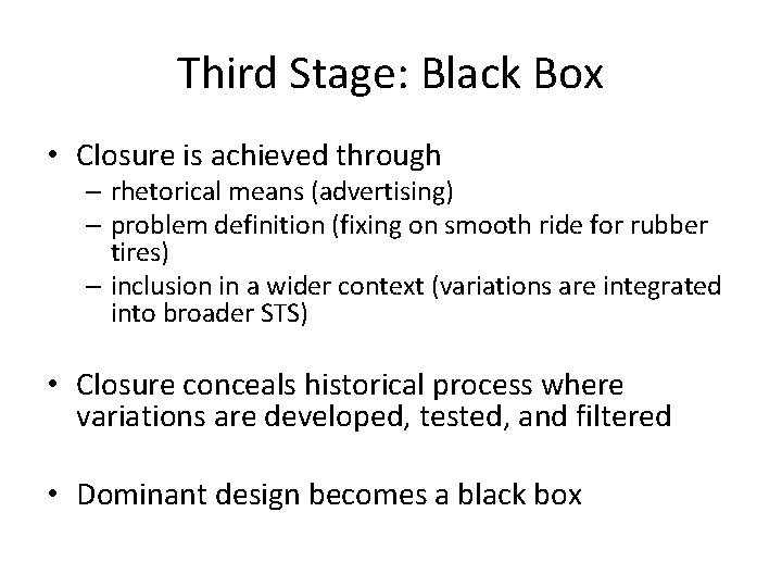 Third Stage: Black Box • Closure is achieved through – rhetorical means (advertising) –