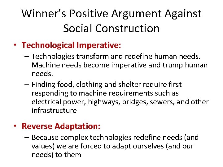 Winner’s Positive Argument Against Social Construction • Technological Imperative: – Technologies transform and redefine