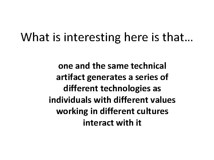 What is interesting here is that… one and the same technical artifact generates a