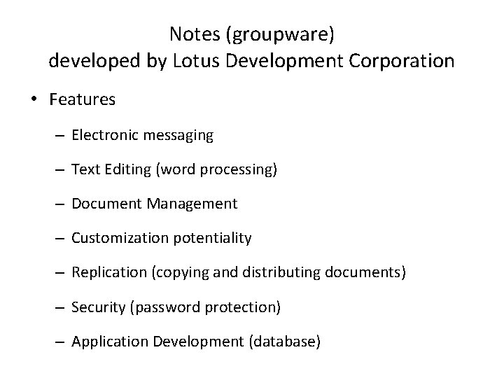 Notes (groupware) developed by Lotus Development Corporation • Features – Electronic messaging – Text
