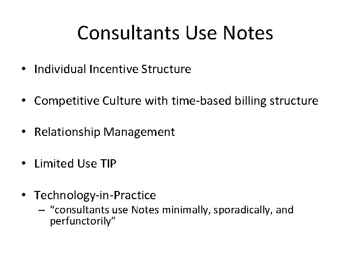 Consultants Use Notes • Individual Incentive Structure • Competitive Culture with time-based billing structure