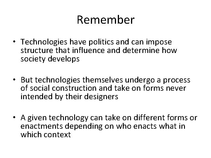Remember • Technologies have politics and can impose structure that influence and determine how