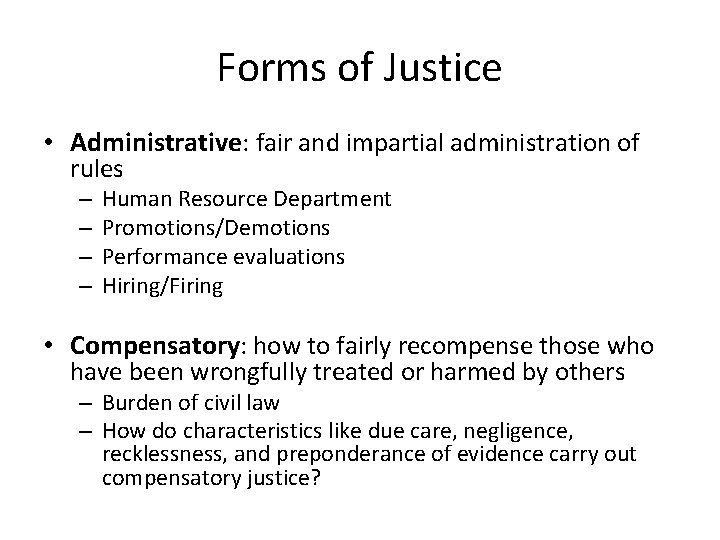 Forms of Justice • Administrative: fair and impartial administration of rules – – Human