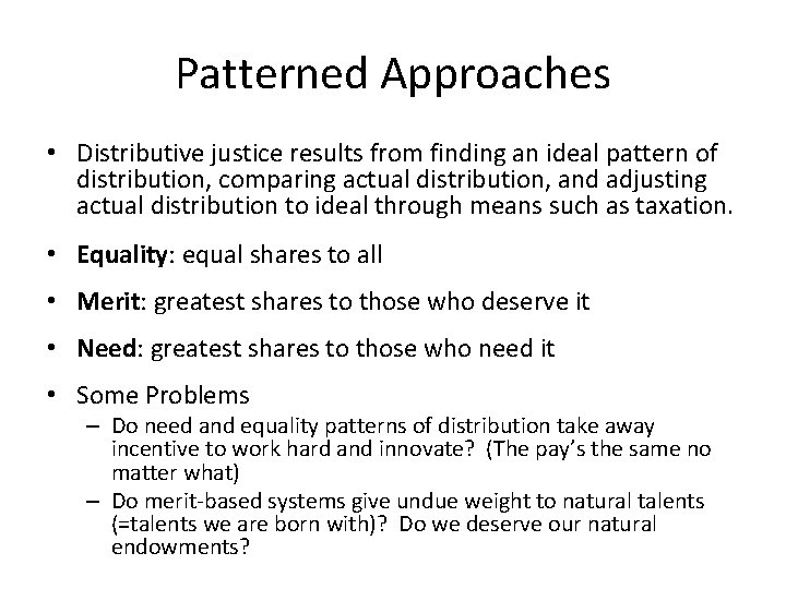 Patterned Approaches • Distributive justice results from finding an ideal pattern of distribution, comparing