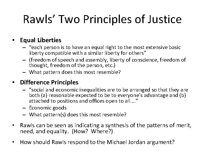 Rawls’ Two Principles of Justice • Equal Liberties – “each person is to have