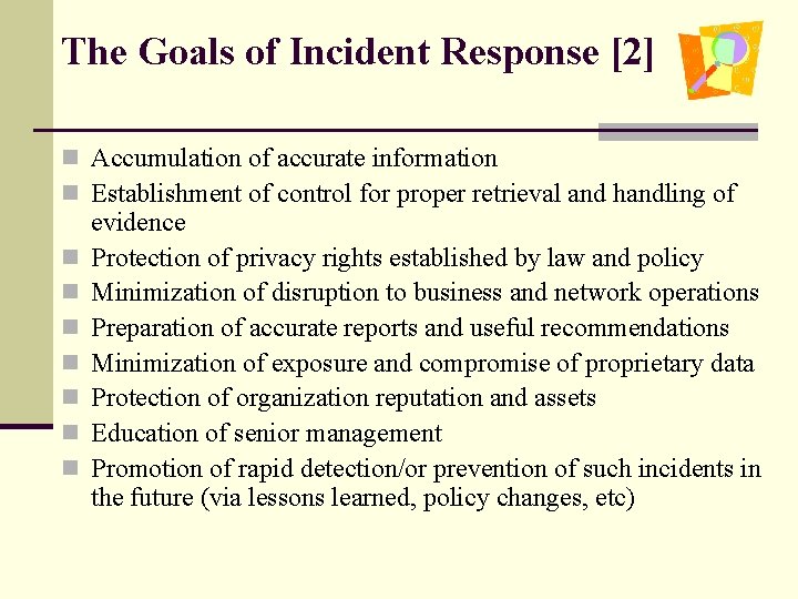 The Goals of Incident Response [2] n Accumulation of accurate information n Establishment of