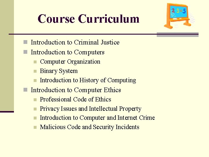 Course Curriculum n Introduction to Criminal Justice n Introduction to Computers n Computer Organization