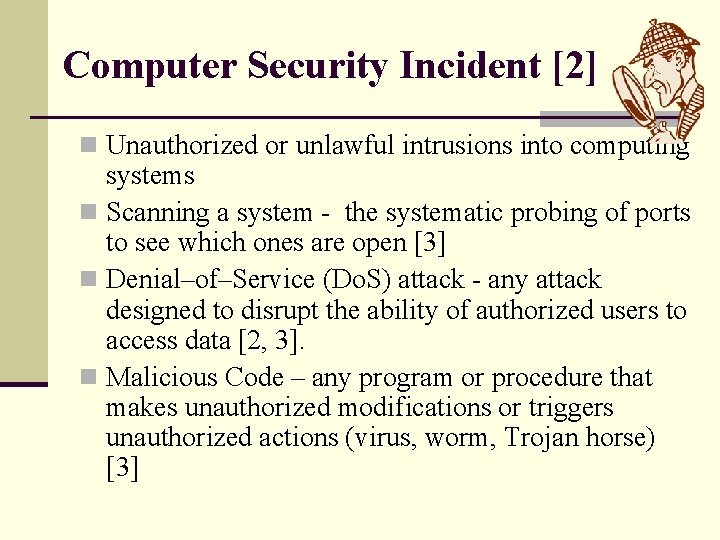 Computer Security Incident [2] n Unauthorized or unlawful intrusions into computing systems n Scanning