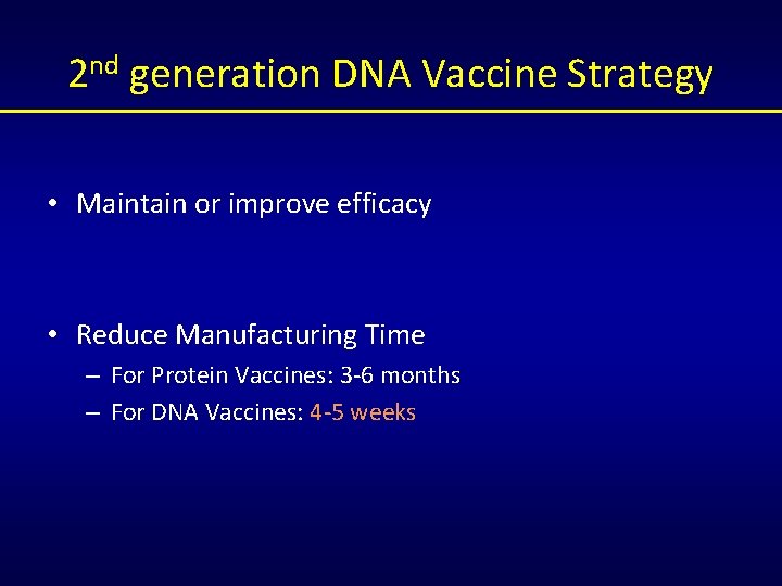 2 nd generation DNA Vaccine Strategy • Maintain or improve efficacy • Reduce Manufacturing