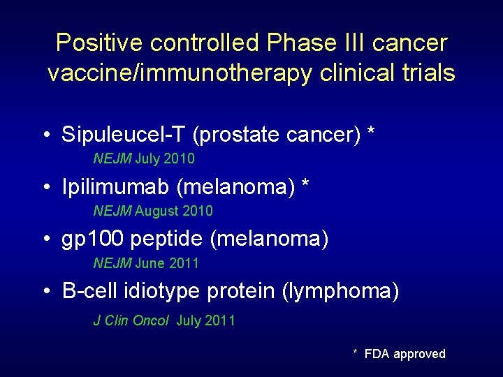 Positive controlled Phase III cancer vaccine/immunotherapy clinical trials • Sipuleucel-T (prostate cancer) * NEJM