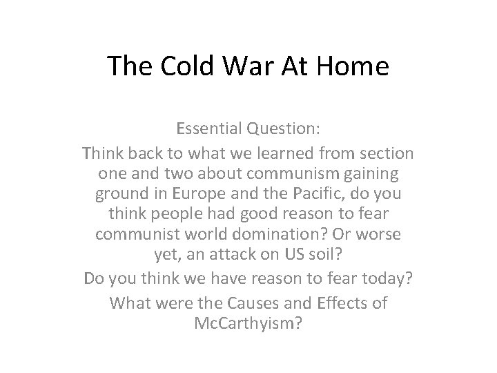 The Cold War At Home Essential Question: Think back to what we learned from