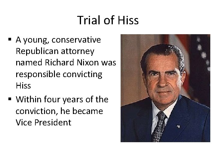 Trial of Hiss A young, conservative Republican attorney named Richard Nixon was responsible convicting